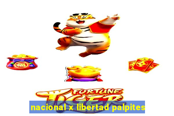 nacional x libertad palpites